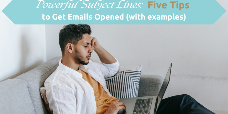 Powerful Subject Lines: 5 Tips to Get Emails Opened (with examples)